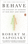 Behave: The Biology of Humans at Our Best and Worst