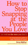 How to Stop Snapping at the People You Love (As Well As the Ones You Dont): A compassionate guide to rage, regulation and repair