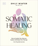 Somatic Healing: How to Soothe Your Nervous System with Body-First Therapy