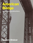 American Bridge: Reinventing Building, Making History