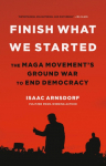Finish What We Started: The Maga Movements Ground War to End Democracy