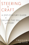 Steering the Craft: A Twenty-First-Century Guide to Sailing the Sea of Story