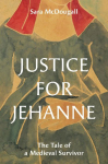 Justice for Jehanne: The Tale of a Medieval Survivor
