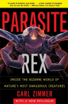 Parasite Rex: Inside the Bizarre World of Natures Most Dangerous Creatures