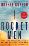 Rocket Men: The Daring Odyssey of Apollo 8 and the Astronauts Who Made Mans First Journey to the Moon