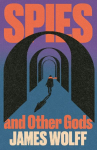Spies and Other Gods: An electrifying novel from a former spy set in the mysterious world of British espionage
