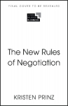 New Rules of Negotiation: How to Shift Power and Get What Matters