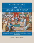 Constantine and the Council of Nicaea, Second Edition: Defining Orthodoxy and Heresy in Christianity, 325 CE