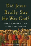 Did Jesus Really Say He Was God?: Making Sense of His Historical Claims