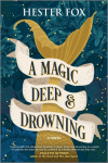 A Magic Deep and Drowning: A Novel