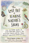 The Lost Art of Reading Natures Signs: Use Outdoor Clues to Find Your Way, Predict the Weather, Locate Water, Track Animals - And Other Forgotten Skills