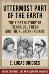 Uttermost Part of the Earth: Indians of Tierra Del Fuego