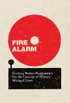 Fire Alarm: Reading Walter Benjamins On the Concept of History