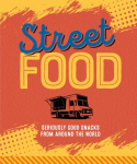 Street Food: Seriously good snacks from around the world