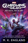 Marvels Guardians of the Galaxy: No Guts, No Glory: The official Prequel to the Blockbuster Video Game