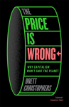 The Price is Wrong: Why Capitalism Wont Save the Planet