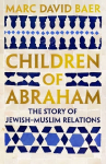 Children of Abraham: The Story of Jewish-Muslim Relations