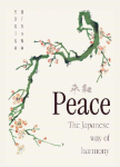Peace - The Japanese Way of Harmony