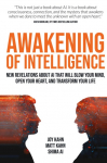 Awakening of Intelligence: New Revelations About AI That Will Blow Your Mind, Open Your Heart, and Transform Your Life