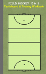 Field Hockey 2 in 1 Tacticboard and Training Workbook: Tactics/strategies/drills for trainer/coaches, notebook, training, exercise, exercises, drills, practice, exercise course, tutorial, winning strategy, technique, sport club, play moves, coaching  ...