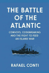 The Battle of the Atlantic: Convoys, Codebreaking, and the Fight to Feed an Island War