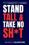 Stand Tall and Take No Sh*t: How Surviving the Badge Taught Me to Thrive in Business, Life, and Leadership