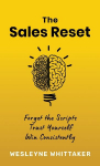 The Sales Reset: Forget the Scripts. Trust Yourself. Win Consistently