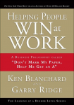 Helping People Win at Work: A Business Philosophy Called Dont Mark My Paper, Help Me Get an a