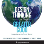 Design Thinking for the Greater Good: Innovation in the Social Sector