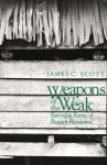 Weapons of the Weak: Everyday Forms of Peasant Resistance
