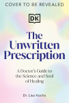 The Unwritten Prescription: A Science-Backed, Soul-Centered Guide to Reclaim Your Health and Unlock Your Full Potential