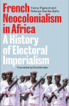 French Neocolonialism in Africa: A History of Electoral Imperialism