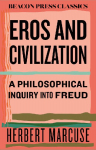 Eros and Civilization: A Philosophical Inquiry into Freud