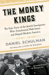 The Money Kings: The Epic Story of the Jewish Immigrants Who Transformed Wall Street and Shaped Modern America