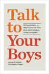 Talk to Your Boys: 16 Conversations to Help Tweens and Teens Grow Into Confident, Caring Young Men