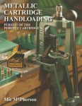 Metallic Cartridge Handloading: Pursuit of the Perfect Cartridge