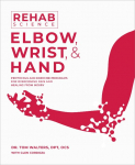 Rehab Science: Elbow, Wrist and Hand: Protocols and Exercise Programs for Overcoming Pain and Healing from Injury