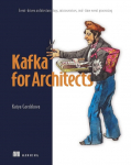 Kafka for Architects: Event-Driven Architecture, Logs, Microservices, Real-Time Event Processing