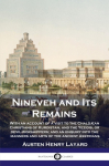 Nineveh and Its Remains: With an account of a visit to the Chald&aelig;an Christians of Kurdistan, and the Yezidis, or devil-worshippers; and an enquiry into the manners and arts of the ancient Assyrians