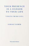 Your Presence Is a Danger to Your Life: Voices from Gaza