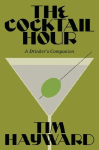 The Cocktail Hour: A Drinker's Companion