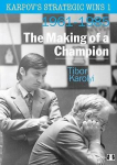 Karpovs Strategic Wins 1: The Making of a Champion