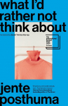 What Id Rather Not Think About: shortlisted for the International Booker Prize 2024
