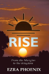 Rise: From the Margins to the Kingdom
