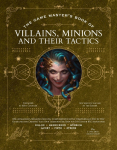The Game Masters Book of Villains, Minions and Their Tactics: Epic New Antagonists for Your Pcs, Plus New Minions, Fighting Tactics, and Guidelines for Creating Original Bbegs for 5th Edition RPG Adventures