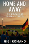 Home and Away: The Culture of Football Travel