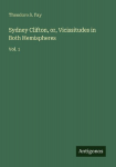 Sydney Clifton, or, Vicissitudes in Both Hemispheres: Vol. 1