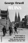 Ruins: Orwells Reports as War Correspondent in France, Germany and Austria from February until June 1945