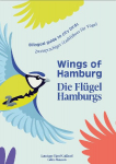 Wings of Hamburg / Die Fl&uuml;gel Hamburgs: Zweisprachiger Stadtf&uuml;hrer f&uuml;r V&ouml;gel / Biligual city guide to Urban birds