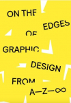 On the Edges of Graphic Design from A-Z: A Space for Experimental Graphic Design